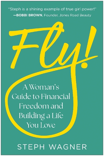 Бумажная книга «Fly!: A Woman's Guide to Financial Freedom and Building a Life You Love», автор Стеф Вагнер - фото №1