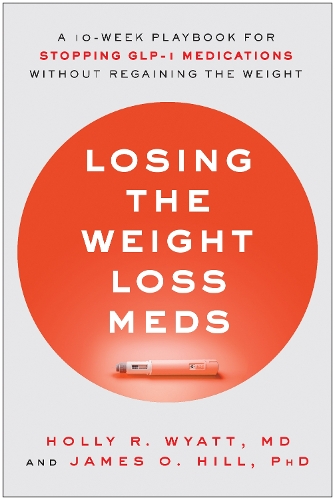 Бумажная книга «Losing the Weight Loss Meds: A 10-Week Playbook for Stopping GLP-1 Medications Without Regaining the Weight», авторов Холли Р. Уайатт, Джеймс О. Хилл - фото №1