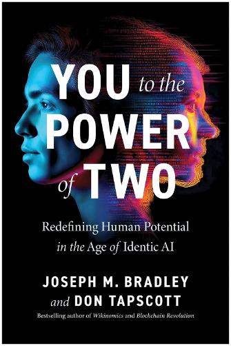 Бумажная книга «You to the Power of Two: Redefining Human Potential in the Age of Identic AI», авторов Дон Тапскотт, Джозеф М. Брэдли - фото №1