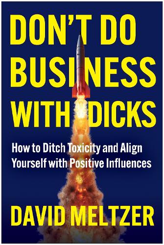 Бумажная книга «Don't Do Business with Dicks: How to Ditch Toxicity and Align Yourself with Positive Influences», автор Дэвид Мельтцер - фото №1