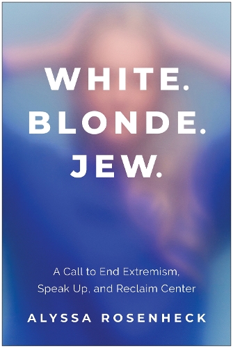 Бумажная книга «White. Blonde. Jew.: A Call to End Extremism, Speak Up, and Reclaim Center», автор Алисса Розенхек - фото №1