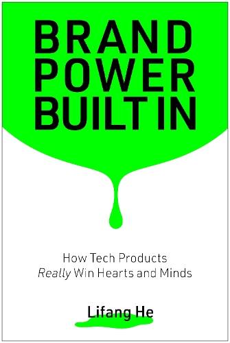 Паперова книга «Brand Power Built In: How Tech Products Really Win Hearts and Minds», автор Ліфан Хе - фото №1