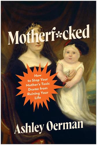 Бумажная книга «Motherf*cked: How to Stop Your Mother's Toxic Drama from Ruining Your Life», автор Эшли Эрман - фото №1