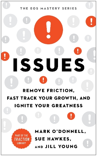 Бумажная книга «Issues: Remove Friction, Fast Track Your Growth, and Ignite Your Greatness», авторов Джилл Янг, Марк О'Доннел, Сью Хоукс - фото №1
