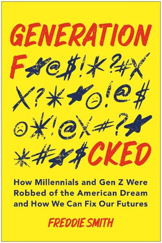 Паперова книга «Generation F*cked: How Millennials and Gen Z Were Robbed of the American Dream and How We Can Fix Our Futures», автор Фредді Сміт - фото №1