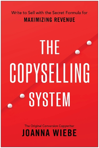 Бумажная книга «The Copyselling System: The Secret System for Driving Conversions and Maximizing Revenue», автор Джоанна Вибе - фото №1
