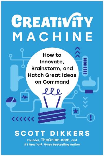 Паперова книга «Creativity Machine: How to Innovate, Brainstorm, and Hatch Great Ideas on Command», автор Скотт Діккерс - фото №1