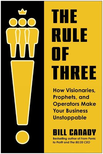 Бумажная книга «The Rule of Three: How Visionaries, Prophets, and Operators Make Your Business Unstoppable», автор Билл Кэнади - фото №1
