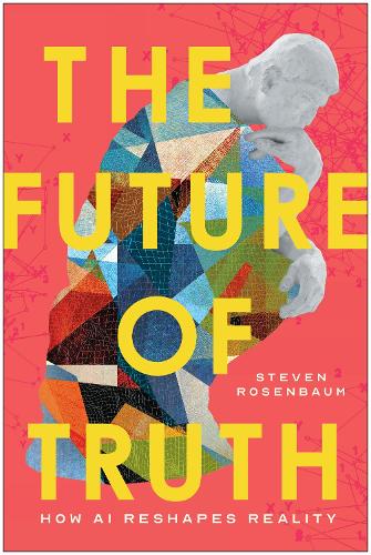 Бумажная книга «The Future of Truth: How AI Reshapes Reality», автор Стивен Розенбаум - фото №1