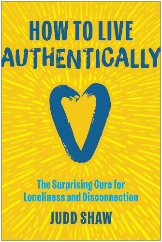 Бумажная книга «How to Live Authentically: The Surprising Cure for Loneliness and Disconnection», автор Джадд Шоу - фото №1