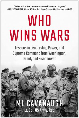 Паперова книга «Who Wins Wars: Lessons in Leadership, Power, and Supreme Command from Washington, Grant, and Eisenhower», автор М.Л. Кавано - фото №1