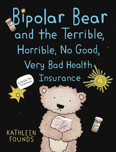 Бумажная книга «Bipolar Bear and the Terrible, Horrible, No Good, Very Bad Health Insurance: A Fable for Grownups», автор Кэтлин Фаундс - фото №1