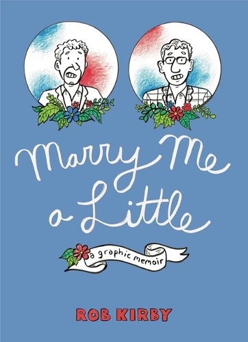 Бумажная книга «Marry Me a Little: A Graphic Memoir», автор Роб Кирби - фото №1
