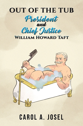 Бумажная книга «Out of the Tub: President and Chief Justice William Howard Taft», автор Кэрол А. Джозел - фото №1
