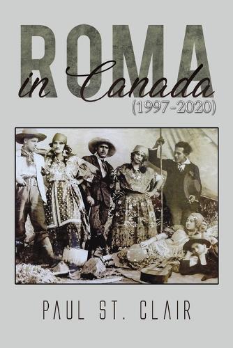 Паперова книга «Roma in Canada (1997-2020)», автор Пол Сен-Клер - фото №1