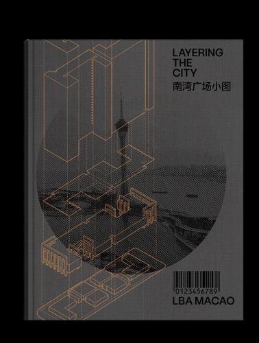 Паперова книга «Layering the City: Research on Infrastructure and Public Space in Macau», авторів Ф. Карлотта Бруні, Руї Леао - фото №1