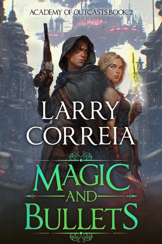 Бумажная книга «Magic and Bullets (Academy of Outcasts, Book 2)», автор Ларри Коррейя - фото №1