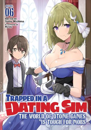 Бумажная книга «Trapped in a Dating Sim: The World of Otome Games is Tough for Mobs (Light Novel) Vol. 6», автор Йому Мисима - фото №1