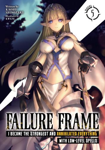 Паперова книга «Failure Frame: I Became the Strongest and Annihilated Everything With Low-Level Spells (Light Novel) Vol. 5», автор Каору Шінозакі - фото №1