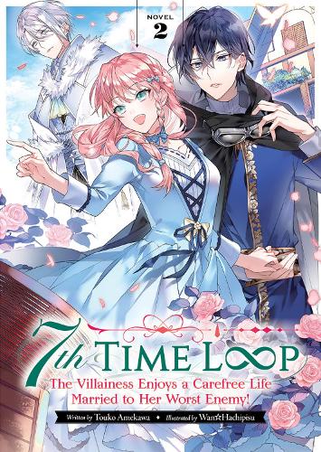 Бумажная книга «7th Time Loop: The Villainess Enjoys a Carefree Life Married to Her Worst Enemy! (Light Novel). Volume 2», автор Тоуко Амекава - фото №1