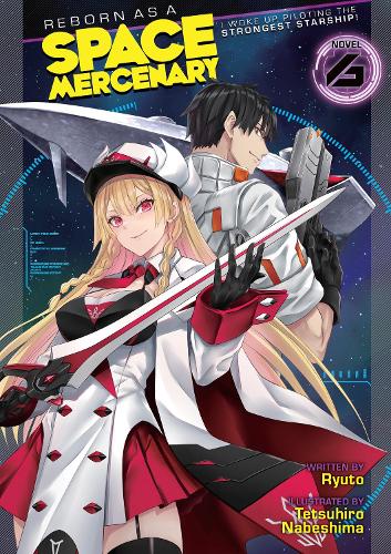 Бумажная книга «Reborn as a Space Mercenary: I Woke Up Piloting the Strongest Starship! (Light Novel) Vol. 6», автор Рюто - фото №1