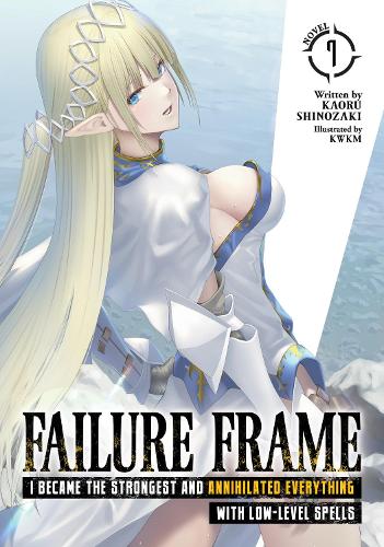 Паперова книга «Failure Frame: I Became the Strongest and Annihilated Everything With Low-Level Spells (Light Novel) Vol. 7», автор Каору Шінозакі - фото №1