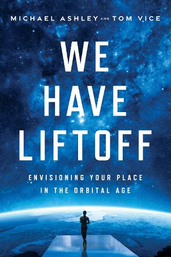 Бумажная книга «We Have Liftoff: Envisioning Your Place in the Orbital Age», автор Майкл Эшли - фото №1