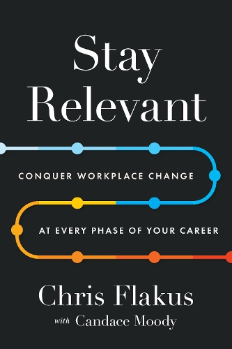 Паперова книга «Stay Relevant: Conquer Workplace Change at Every Phase of Your Career», авторів Кендіс Муді, Кріс Флакус - фото №1