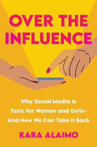 Бумажная книга «Over The Influence: Why Social Media is Toxic for Women and Girls - And How We Can Take it Back», автор Кара Алаймо - фото №1