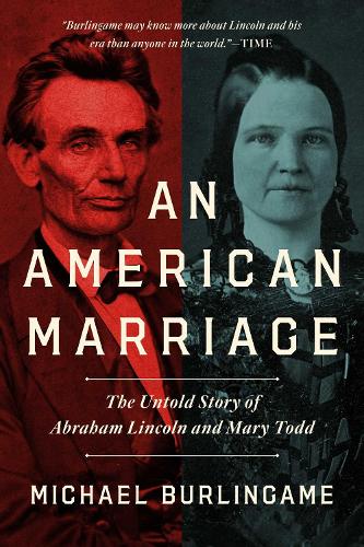 Бумажная книга «An American Marriage: The Untold Story of Abraham Lincoln and Mary Todd», автор Майкл Берлингейм - фото №1