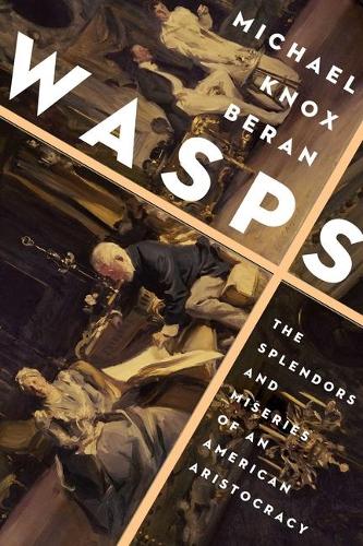 Бумажная книга «Wasps: The Splendors and Miseries of an American Aristocracy», автор Майкл Нокс Беран - фото №1