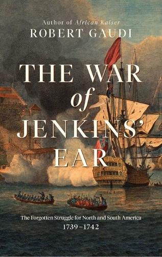 Бумажная книга «The War of Jenkins' Ear: The Forgotten Struggle for North and South America: 1739-1742», автор Роберт Гауди - фото №1