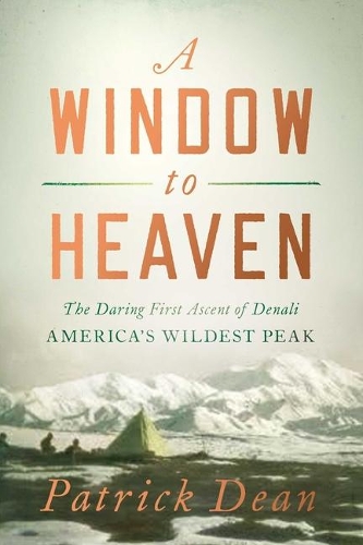 Паперова книга «A Window to Heaven: The Daring First Ascent of Denali: America's Wildest Peak», автор Патрік Дін - фото №1