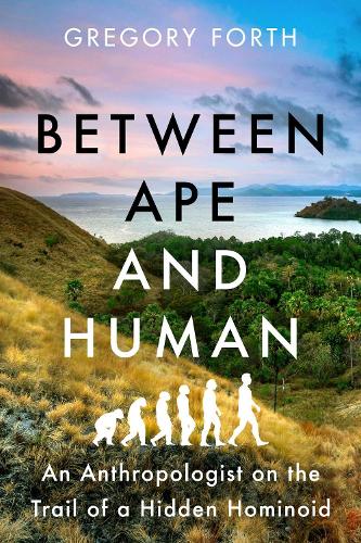 Бумажная книга «Between Ape and Human: An Anthropologist on the Trail of a Hidden Hominoid», автор Грегори Форт - фото №1