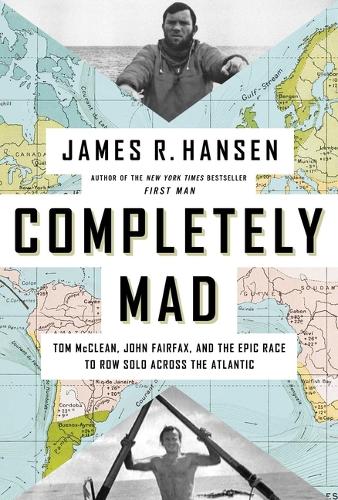 Бумажная книга «Completely Mad: Tom McClean, John Fairfax, and the Epic Race to Row Solo Across the Atlantic», автор Джеймс Р. Хансен - фото №1