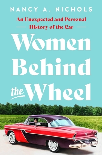 Бумажная книга «Women Behind the Wheel: An Unexpected and Personal History of the Car», автор Нэнси А. Николс - фото №1