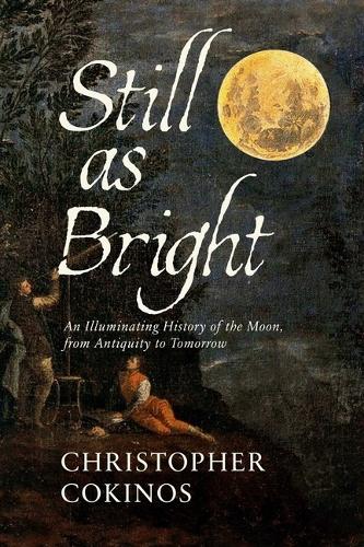 Бумажная книга «Still As Bright: An Illuminating History of the Moon, from Antiquity to Tomorrow», автор Кристофер Кокинос - фото №1