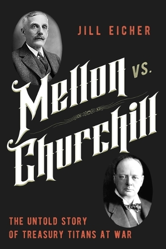 Бумажная книга «Mellon vs. Churchill: The Untold Story of Treasury Titans at War», автор Джил Айхер - фото №1