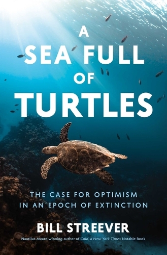 Бумажная книга «A Sea Full of Turtles: The Search for Optimism in an Epoch of Extinction», автор Билл Стривер - фото №1