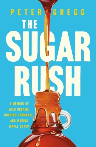 Бумажная книга «The Sugar Rush: A Memoir of Wild Dreams, Budding Bromance, and Making Maple Syrup», автор Питер Грегг - фото №1