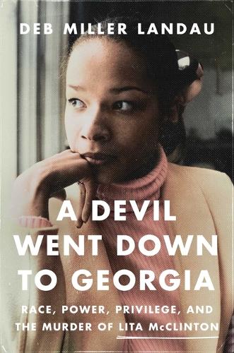 Бумажная книга «A Devil Went Down to Georgia: Race, Power, Privilege, and the Murder of Lita McClinton», автор Деб Миллер Ландау - фото №1