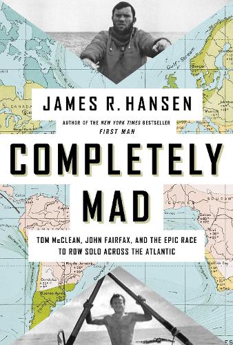 Бумажная книга «Completely Mad: Tom McClean, John Fairfax, and the Epic Race to Row Solo Across the Atlantic», автор Джеймс Р. Хансен - фото №1