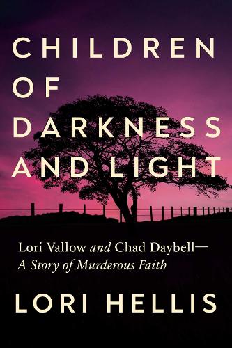 Бумажная книга «Children of Darkness and Light: Lori Vallow and Chad Daybell: A Story of Murderous Faith», автор Лори Хеллис - фото №1