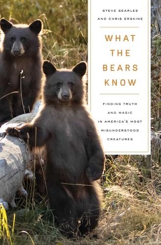Бумажная книга «What the Bears Know: How I Found Truth and Magic in America's Most Misunderstood Creatures—A Memoir by Animal Planet's "The Bear Whisperer"», авторов Крис Эрскин, Стив Серлз - фото №1
