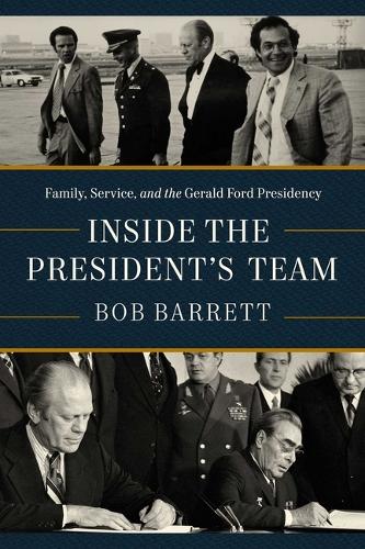 Бумажная книга «Inside the President's Team: Family, Service, and the Gerald Ford Presidency», автор Боб Барретт - фото №1