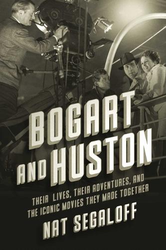 Паперова книга «Bogart and Huston: Their Lives, Their Adventures, and the Classic Movies They Made Together», автор Нат Сегалофф - фото №1