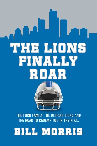 Бумажная книга «The Lions Finally Roar: The Detroit Lions and the Road to Redemption in the NFL», автор Билл Моррис - фото №1