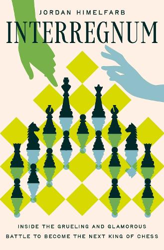 Бумажная книга «Interregnum: Inside the Grueling and Glamorous Battle to Become the Next King of Chess», автор Джордан Химельфарб - фото №1