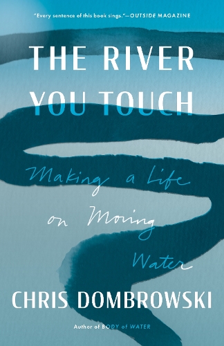 [object Object] «The River You Touch: Making a Life on Moving Water», автор Кріс Домбровскі - фото №1