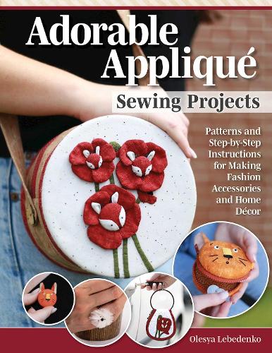 Бумажная книга «Adorable Appliqué Sewing Projects: Patterns and Step-by-Step Instructions for Making Fashion Accessories and Home Décor», автор Олеся Лебеденко - фото №1